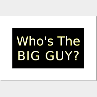 Whos the Big Guy? Posters and Art